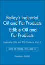 Bailey's Industrial Oil and Fat Products, Edible Oil and Fat Products: Specialty Oils and Oil Products, Part 2 / Edition 6