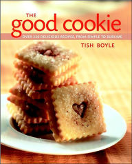 Good Cookie: Over 250 Delicious Recipes from Simple to Sublime / Edition 1