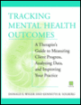 Tracking Mental Health Outcomes: A Therapist's Guide to Measuring Client Progress, Analyzing Data, and Improving Your Practice / Edition 1