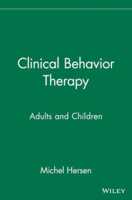 Title: Clinical Behavior Therapy: Adults and Children / Edition 1, Author: Michel Hersen