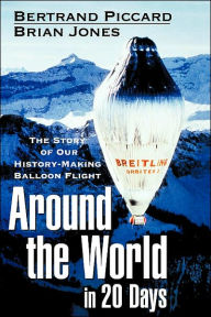 Around the World in 20 Days: The Story of Our History-Making Balloon Flight
