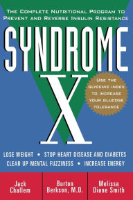 Title: Syndrome X: The Complete Nutritional Program to Prevent and Reverse Insulin Resistance, Author: Jack Challem