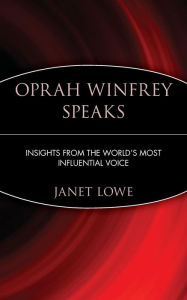 Title: Oprah Winfrey Speaks: Insights from the World's Most Influential Voice, Author: Janet Lowe