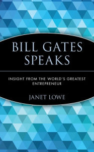 Bill Gates Speaks: Insight from the World's Greatest Entrepreneur