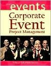 Title: Corporate Event Project Management / Edition 1, Author: William O'Toole