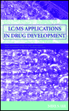 Title: LC/MS Applications in Drug Development / Edition 1, Author: Mike S. Lee