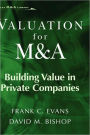 Valuation for M&A: Building Value in Private Companies / Edition 1