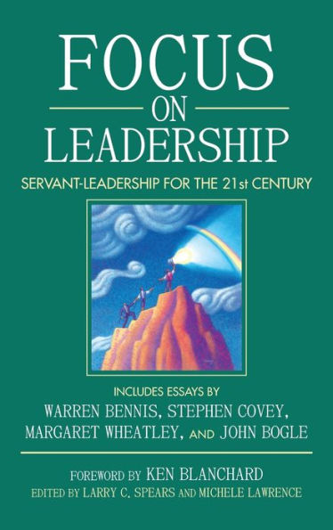 Focus on Leadership: Servant-Leadership for the Twenty-First Century / Edition 1