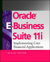 Oracle E-Business Suite 11i: Implementing Core Financial Applications / Edition 1