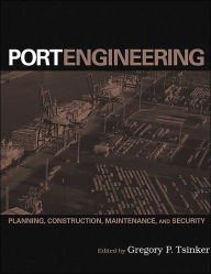 Title: Port Engineering: Planning, Construction, Maintenance, and Security / Edition 1, Author: Gregory P. Tsinker