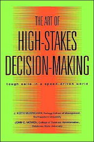 Title: The Art of High Stakes Decision Making: Tough Calls in a Speed Driven World / Edition 1, Author: J. Keith Murnighan