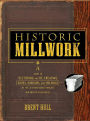 Historic Millwork: A Guide to Restoring and Re-creating Doors, Windows, and Moldings of the Late Nineteenth Through Mid-Twentieth Centuries / Edition 1
