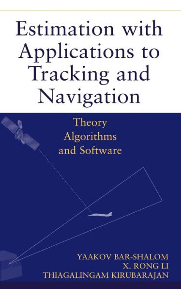 Estimation with Applications to Tracking and Navigation: Theory Algorithms and Software / Edition 1