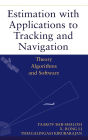 Estimation with Applications to Tracking and Navigation: Theory Algorithms and Software