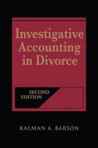 Title: Investigative Accounting in Divorce / Edition 2, Author: Kalman A. Barson
