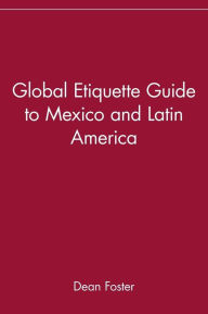 Title: Global Etiquette Guide to Mexico and Latin America, Author: Alan Dean Foster