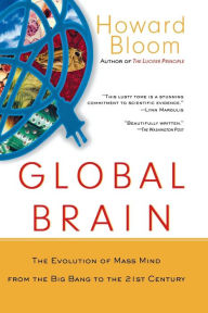 Title: Global Brain: The Evolution of Mass Mind from the Big Bang to the 21st Century, Author: Howard Bloom
