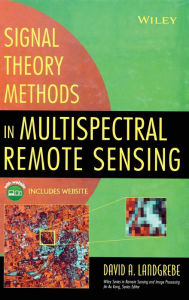 Title: Signal Theory Methods in Multispectral Remote Sensing / Edition 1, Author: David A Landgrebe