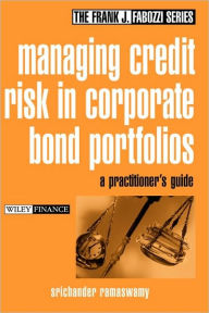 Title: Managing Credit Risk in Corporate Bond Portfolios: A Practitioner's Guide / Edition 1, Author: Srichander Ramaswamy