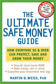 The Ultimate Safe Money Guide: How Everyone 50 and Over Can Protect, Save, and Grow Their Money / Edition 1