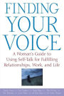 Finding Your Voice: A Woman's Guide to Using Self-Talk for Fulfilling Relationships, Work, and Life