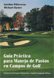 Title: Guía Práctica para Manejo de Pastos en Campos de Golf / Edition 1, Author: Gordon Witteveen