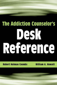 Title: The Addiction Counselor's Desk Reference / Edition 1, Author: Robert Holman Coombs