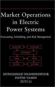 Title: Market Operations in Electric Power Systems: Forecasting, Scheduling, and Risk Management / Edition 1, Author: Mohammad Shahidehpour
