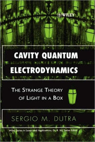 Title: Cavity Quantum Electrodynamics: The Strange Theory of Light in a Box / Edition 1, Author: Sergio M. Dutra