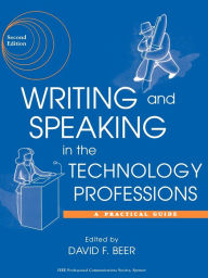 Title: Writing and Speaking in the Technology Professions: A Practical Guide / Edition 2, Author: David F. Beer