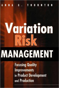 Title: Variation Risk Management: Focusing Quality Improvements in Product Development and Production / Edition 1, Author: Anna C. Thornton