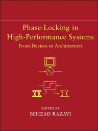Title: Phase-Locking in High-Performance Systems: From Devices to Architectures / Edition 1, Author: Behzad Razavi
