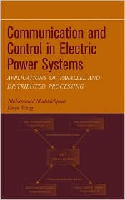 Title: Communication and Control in Electric Power Systems: Applications of Parallel and Distributed Processing / Edition 1, Author: Mohammad Shahidehpour