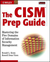 The CISM Prep Guide: Mastering the Five Domains of Information Security Management