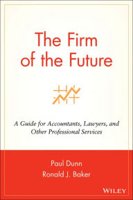 The Firm of the Future: A Guide for Accountants, Lawyers, and Other Professional Services