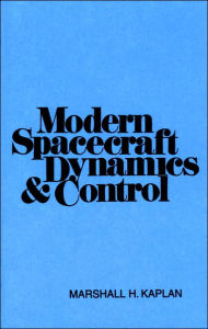 Title: Modern Spacecraft Dynamics and Control / Edition 1, Author: Marshall H. Kaplan