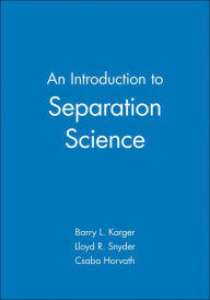 Title: An Introduction to Separation Science / Edition 1, Author: Barry L. Karger