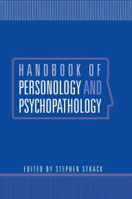 Title: Handbook of Personology and Psychopathology / Edition 1, Author: Stephen Strack