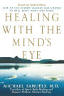 Healing with the Mind's Eye: How to Use Guided Imagery and Visions to Heal Body, Mind, and Spirit