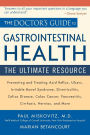 The Doctor's Guide to Gastrointestinal Health: Preventing and Treating Acid Reflux, Ulcers, Irritable Bowel Syndrome, Diverticulitis, Celiac Disease, Colon Cancer, Pancreatitis, Cirrhosis, Hernias and more