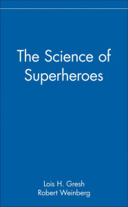 Title: The Science of Superheroes, Author: Lois H. Gresh