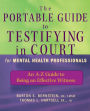 The Portable Guide to Testifying in Court for Mental Health Professionals: An A-Z Guide to Being an Effective Witness / Edition 1