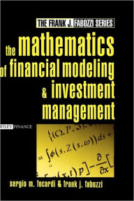 Title: The Mathematics of Financial Modeling and Investment Management / Edition 1, Author: Sergio M. Focardi