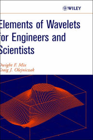 Title: Elements of Wavelets for Engineers and Scientists / Edition 1, Author: Dwight F. Mix