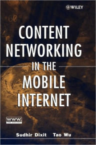 Title: Content Networking in the Mobile Internet / Edition 1, Author: Sudhir Dixit