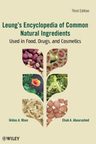 Title: Leung's Encyclopedia of Common Natural Ingredients: Used in Food, Drugs and Cosmetics / Edition 3, Author: Ikhlas A. Khan