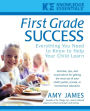 First Grade Success: Everything You Need to Know to Help Your Child Learn