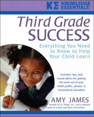 Third Grade Success: Everything You Need to Know to Help Your Child Learn