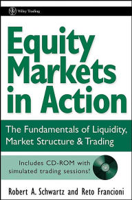 Title: Equity Markets in Action: The Fundamentals of Liquidity, Market Structure & Trading + CD / Edition 1, Author: Robert A. Schwartz