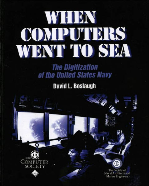 When Computers Went to Sea: The Digitization of the United States Navy / Edition 1
